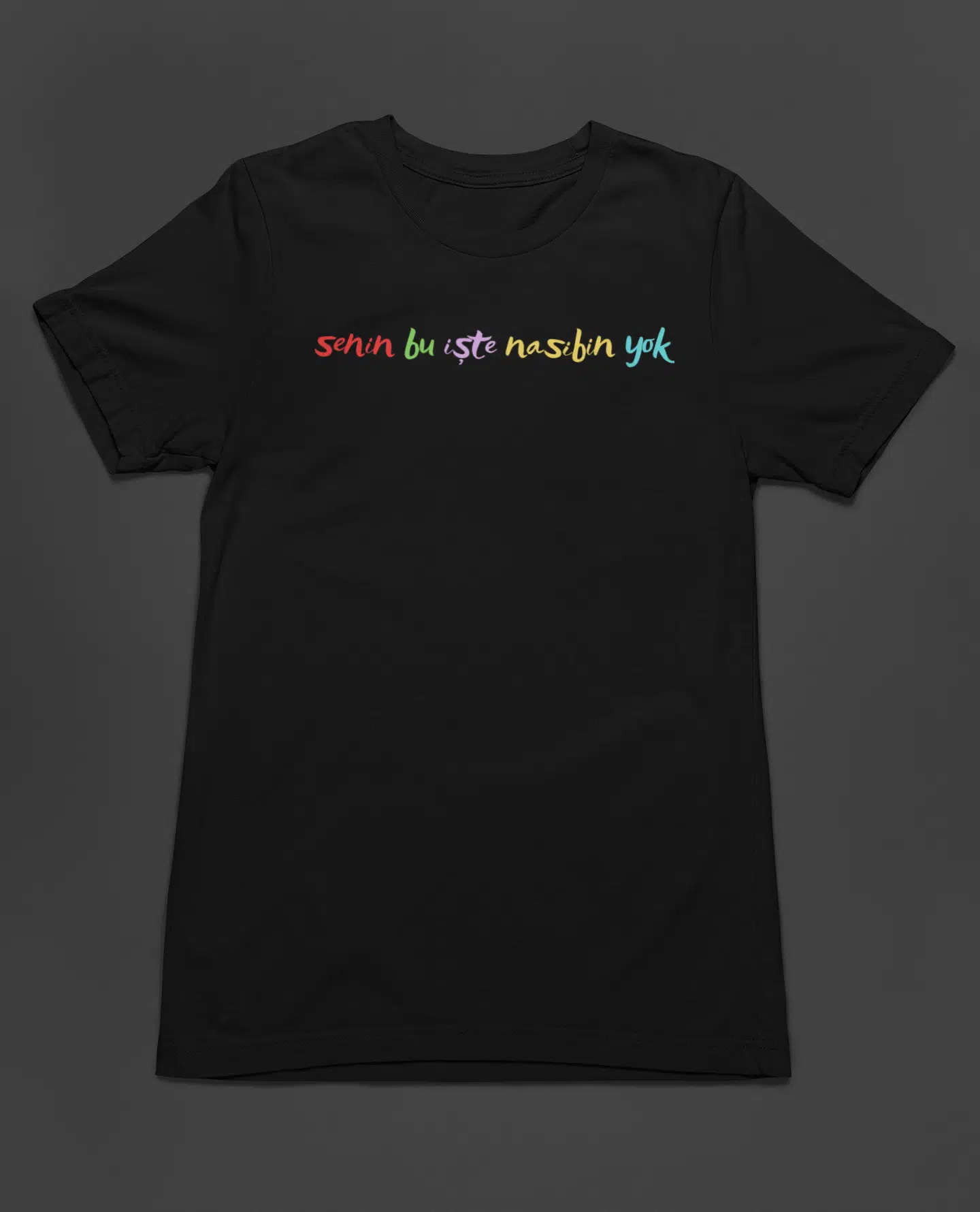 Bumeta Senin Bu İşte Nasibin Yok Unisex Tişört T-Shirt - Siyah